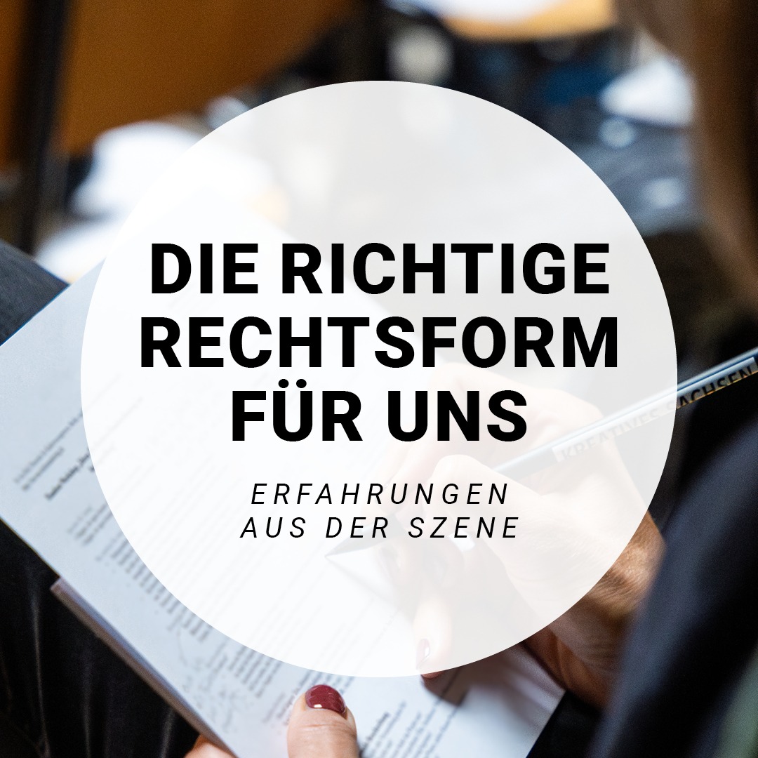 "Die richtige Rechtsform für uns Erfahrungen aus der Szene"
