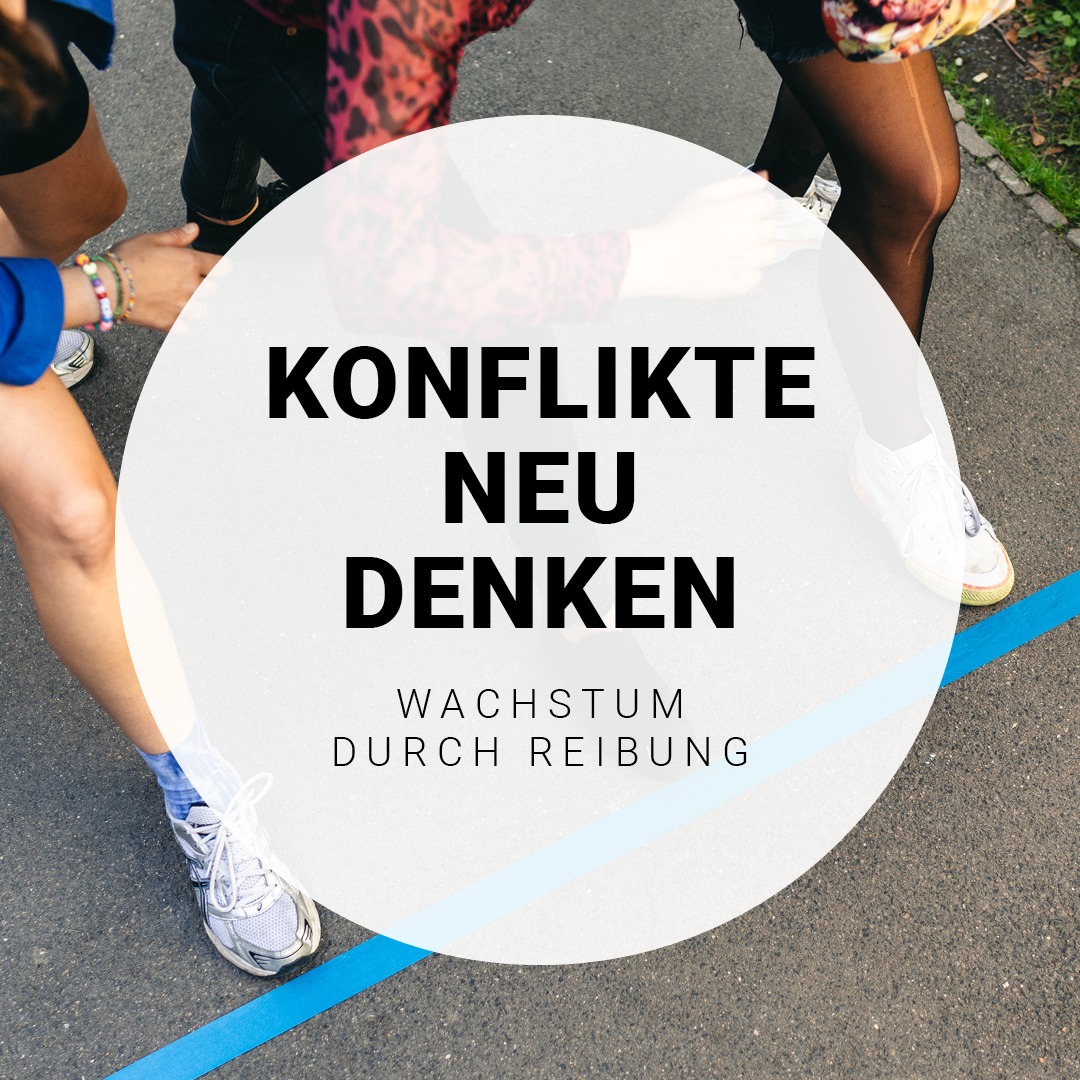 "Konflikte neu denken Wachstum durch Reibung"